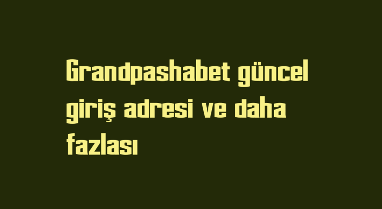 Grandpashabet Güncel Giriş